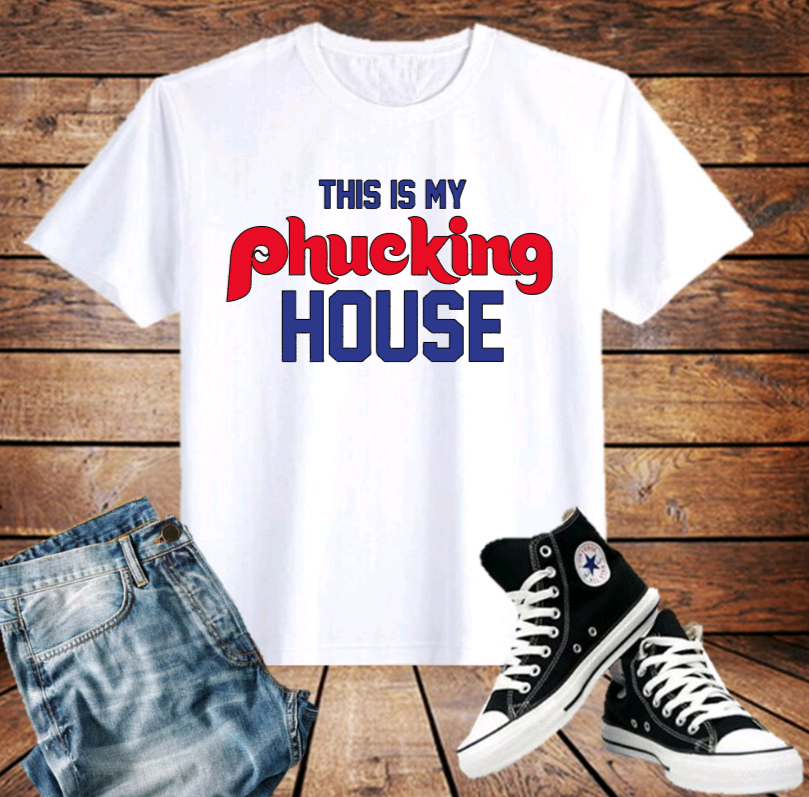 Philadelphia Phillies - This is My Phucking House