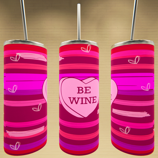 Be Wine - Valentine's Day Tumbler