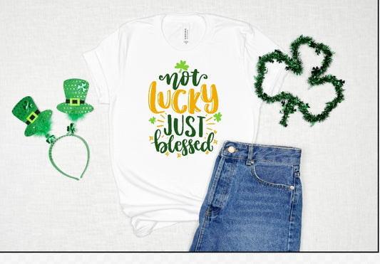 Not Lucky Just Blessed - St. Patrick's Day Shirt