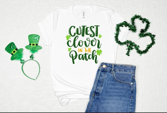 Cutest Clover in the Patch - St. Patrick's Day Shirt