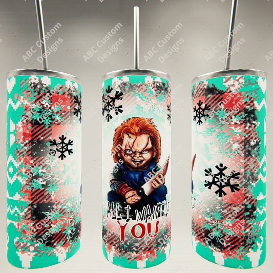All I Want is You - Chucky - Christmas Horror Tumbler