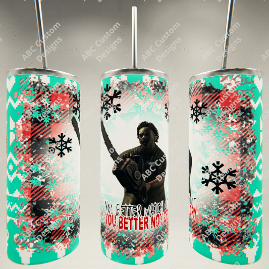 You Better Watch Out - Leatherface - Christmas Horror Tumbler