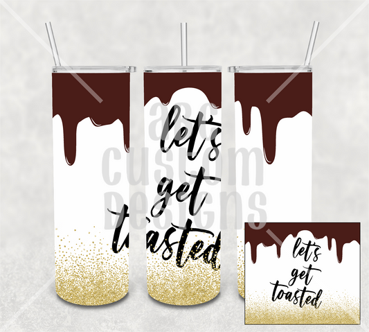 Tumbler - Let's Get Toasted - Chocolate Drip